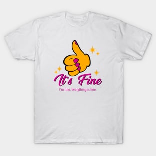 It's Fine. I'm Fine. Everything is Fine. T-Shirt